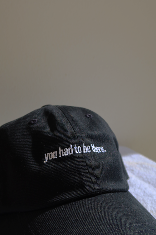You Had To Be There Slogan Hat